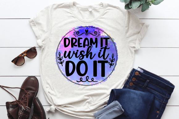 Dream It Wish It Do It Sublimation PNG for Branding and Marketing