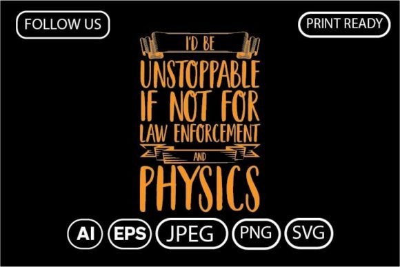 I D BE UNSTOPPABLE IF NOT FOR LAW