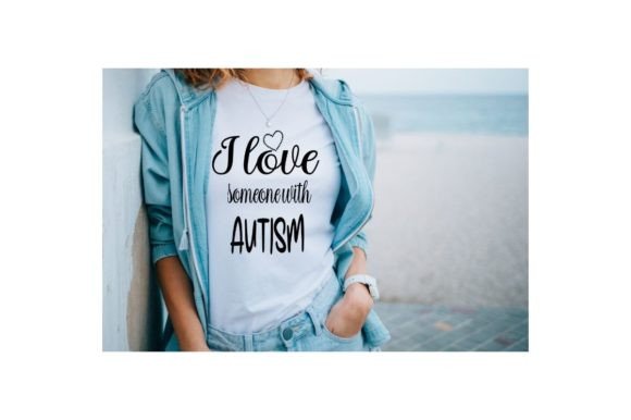 I Love Someone with Autism - Mom Life Graphics